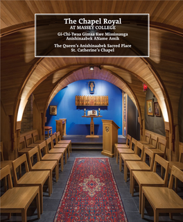 The Chapel Royal at MASSEY COLLEGE Gi-Chi-Twaa Gimaa Kwe Mississauga Anishinaabek Aname Amik the Queen’S Anishinaabek Sacred Place St