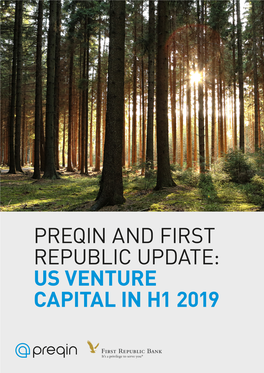 US VENTURE CAPITAL in H1 2019 PREQIN and FIRST REPUBLIC UPDATE: US VENTURE CAPITAL in H1 2019 Contents