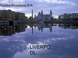 LIVERPO OL Liverpool – Is One of the Biggest Cities in Great Britain and One of the Biggest Port