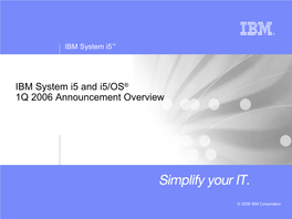 IBM System I5 and I5/OS® 1Q 2006 Announcement Overview