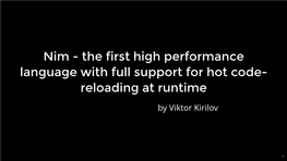 Nim - the First High Performance Language with Full Support for Hot Code- Reloading at Runtime