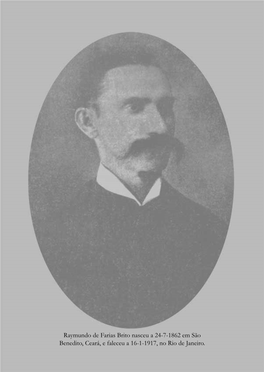 Raymundo De Farias Brito Nasceu a 24-7-1862 Em São Benedito, Ceará, E Faleceu a 16-1-1917, No Rio De Janeiro