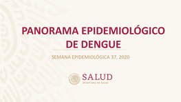 Panorama Epidemiológico De Dengue Semana Epidemiológica 37, 2020 Directorio