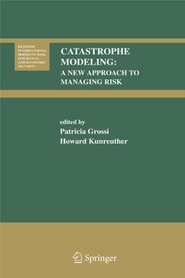 CATASTROPHE MODELING: a NEW APPROACH to MANAGING RISK Huebner International Series on Risk, Insurance, and Economic Security