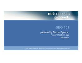 SEO 101 Presented by Stephan Spencer, Founder, President & CEO Netconcepts