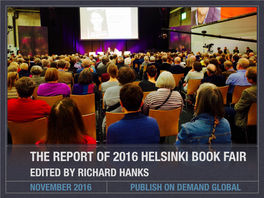 The Report of 2016 Helsinki Book Fair Edited by Richard Hanks November 2016 Publish on Demand Global Helsinki Book Fair 2016