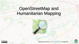 Openstreetmap and Humanitarian Mapping