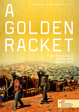 GOLDEN RACKET the True Source of Switzerland’S “Togolese” Gold CONTENTS