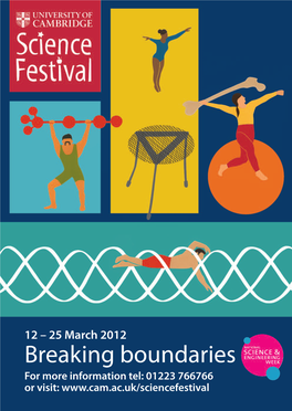 Breaking Boundaries for More Information Tel: 01223 766766 Or Visit: Welcome the Science Festival Starts Here!