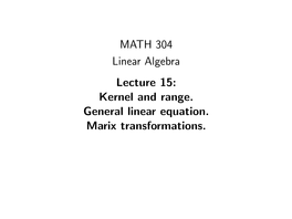 Kernel and Range. General Linear Equation. Marix Transformations. Linear Transformation Deﬁnition