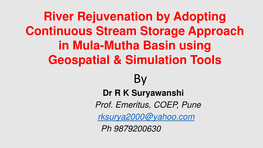 River Rejuvenation by Adopting Continuous Stream Storage Approach in Mula-Mutha Basin Using Geospatial & Simulation Tools by Dr R K Suryawanshi Prof