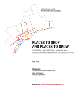 Places to SHOP and Places to GROW Power Retail, Consumer Travel Behaviour, and Urban Growth Management in the Greater Toronto Area