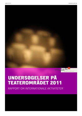 UNDERSØGELSER PÅ TEATEROMRÅDET 2011 Rapport OM Internationale Aktiviteter Undersøgelser På Teaterområdet 2011 - Rapport Om Internationale Aktiviteter