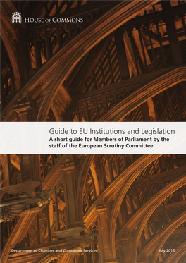Guide to EU Institutions and Legislation a Short Guide for Members of Parliament by the Staff of the European Scrutiny Committee