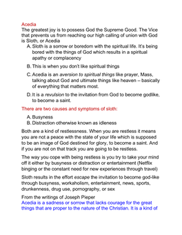 Acedia the Greatest Joy Is to Possess God the Supreme Good. the Vice That Prevents Us from Reaching Our High Calling of Union with God Is Sloth, Or Acedia A