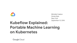 Kubeflow Explained: Portable Machine Learning on Kubernetes a Curated Set of Compatible Tools and Artifacts That Lays a Foundation for Running Production ML Apps