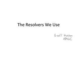 The Resolvers We Use