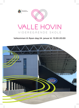 Velkommen Til Åpen Dag 24. Januar Kl. 15.00-20.00 Valle Hovin Videregående Skole – En Ny Skole I Vålerengas Nye Stadion