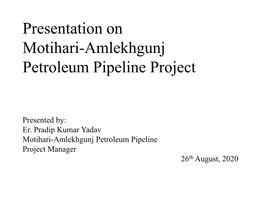 Presentation on Motihari-Amlekhgunj Petroleum Pipeline Project