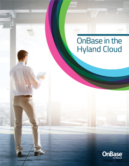 Onbase in the Hyland Cloud Hyland Cloud // EXPERIENCE MATTERS