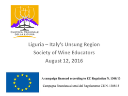 Liguria – Italy’S Unsung Region Society of Wine Educators August 12, 2016 Map of Liguria – Ponente/Levante Enoteca Regionale