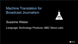 Machine Translation for Broadcast Journalism