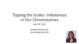 Tipping the Scales: Imbalances in Our Chromosomes April 28Th, 2021