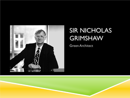 SIR NICHOLAS GRIMSHAW Green Architect WHO IS HE?