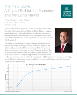 The Yield Curve: a Crystal Ball for the Economy and the Bond Market Craig Sullivan, CFA, CAIA® Director of Fixed Income January 2018