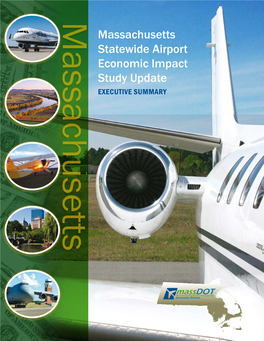 Massachusetts Statewide Airport Economic Impact Study Update EXECUTIVE SUMMARY Massachusetts Airports: a Connection to Economic Growth