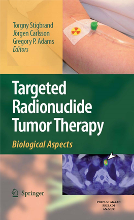 PERPUSTAKAAN PRIBADI AN-NUR Targeted Radionuclide Tumor Therapy Torgny Stigbrand • Jörgen Carlsson Gregory P