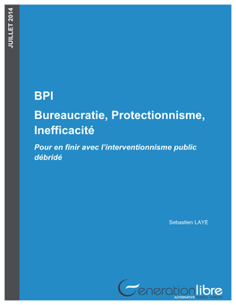 BPI Bureaucratie, Protectionnisme, Inefficacité Pour En Finir Avec L’Interventionnisme Public Débridé