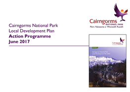 Action Programme June 2017 Cairngorms National Park Local Development Plan – Action Programme June 2017