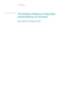 Kendall R. Phillips, Ph.D. the Profanity of Memory: Temporality and the Rhetoric of ‘Too Soon’—Kendall R