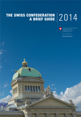 THE SWISS CONFEDERATION a BRIEF GUIDE 2014 the Swiss Confederation a Brief Guide