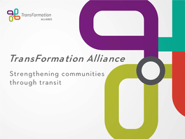 Transformation Alliance Strengthening Communities Through Transit Overview