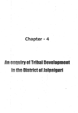 An Enquirv of Tribal Develo·Pment in the District of Jalpaiguri CHAPTER- IV