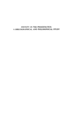 A BIBLIOGRAPHICAL and PHILOSOPHICAL STUDY Infinity in the Presocratics: a Bmliographical and PHILOSOPHICAL STUDY
