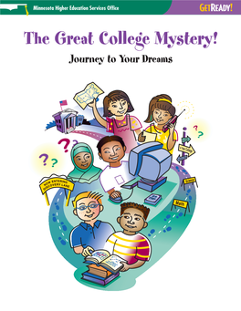 The Great College Mystery! Journey to Your Dreams What’S It All About? Does Going to College Seem Like a Mystery to You? It Doesn’T Have to Be