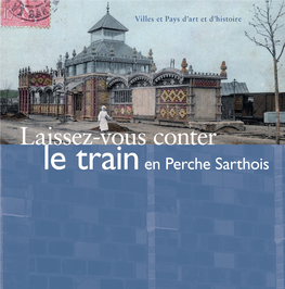 Laissez-Vous Conter Le Train En Perche Sarthois Infrastructures Ferroviaires En Perche Sarthois D’Hier À Aujourd’Hui Le Chemin De Fer Origines Et Développement