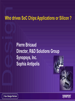 Who Drives Soc Chips:Applications Or Silicon ? Pierre Bricaud Director