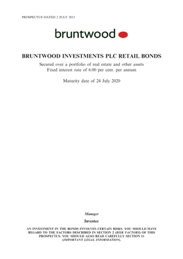 BRUNTWOOD INVESTMENTS PLC RETAIL BONDS Secured Over a Portfolio of Real Estate and Other Assets Fixed Interest Rate of 6.00 Per Cent