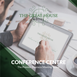 CONFERENCE CENTRE the Premier Business Meeting Venue MEET with the GREAT HOUSE