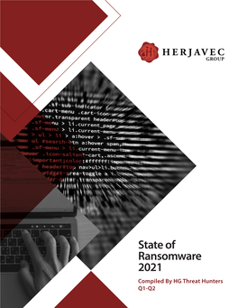 State of Ransomware 2021 Compiled by HG Threat Hunters Q1-Q2 State of Ransomware