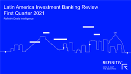 Latin America Investment Banking Review First Quarter 2021 Refinitiv Deals Intelligence