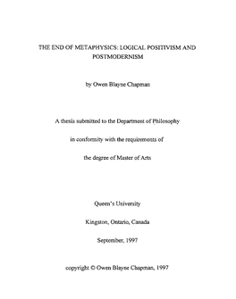 THE END of METAPHYSICS: LOGICAL POSITIVISM and POSTMODERNISM by Owen Blayne Chapman a Thesis Submitted to the Department of Phil