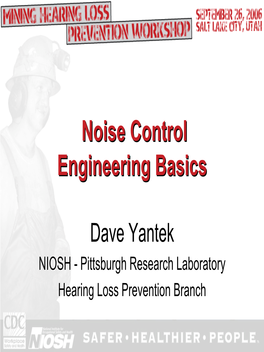 Noise Control Engineering Basics, David S. Yantek, NIOSH