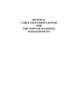 RENEWAL CABLE TELEVISION LICENSE for the TOWN of HATFIELD, MASSACHUSETTS Hatfield, MA TABLE of CONTENTS PAGE INTRODUCTION