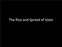 The Rise and Spread of Islam Rise of Islam