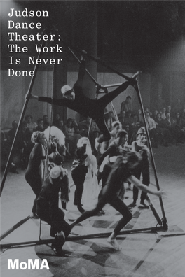 Judson Dance Theater: the Work Is Never Done ABOUT the EXHIBITION MOVING-IMAGE INSTALLATION DESIGNED by CHARLES ATLAS